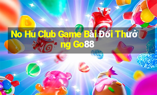 No Hu Club Game Bài Đổi Thưởng Go88