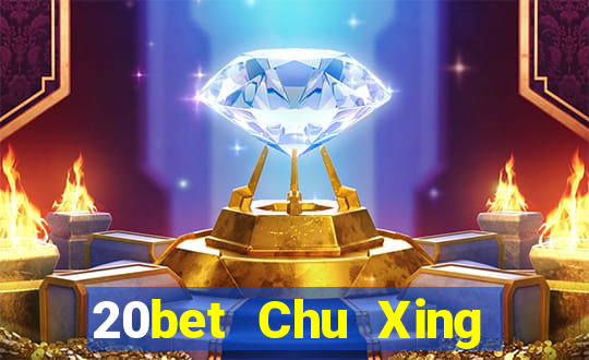 20bet Chu Xing Đăng nhập vào