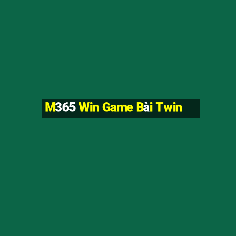 M365 Win Game Bài Twin