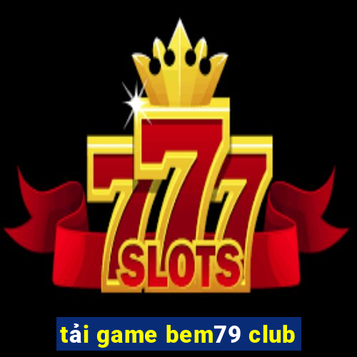 tải game bem79 club