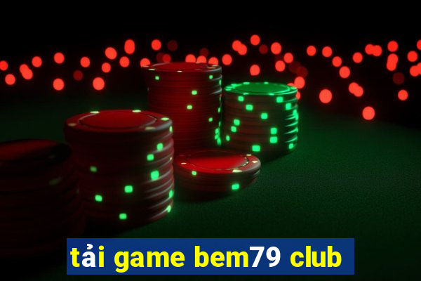 tải game bem79 club