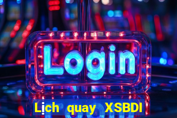 Lịch quay XSBDI ngày 29