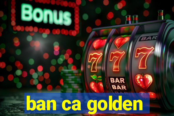 ban ca golden