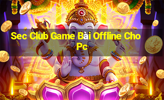 Sec Club Game Bài Offline Cho Pc