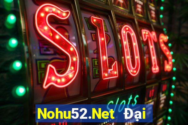 Nohu52.Net Đại Lý Cấp 1 Game Bài