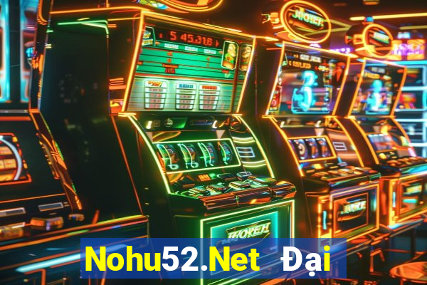 Nohu52.Net Đại Lý Cấp 1 Game Bài