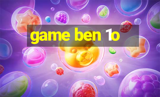 game ben 1o