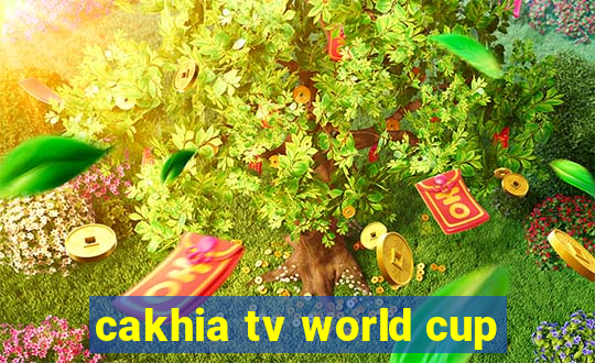 cakhia tv world cup