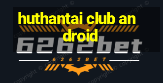 huthantai club android