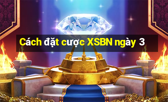 Cách đặt cược XSBN ngày 3