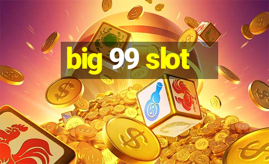 big 99 slot