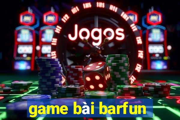 game bài barfun