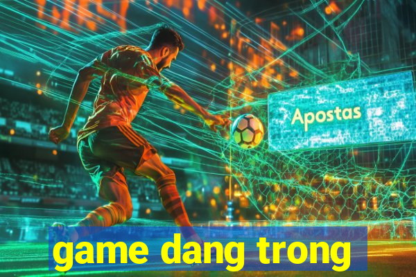 game dang trong