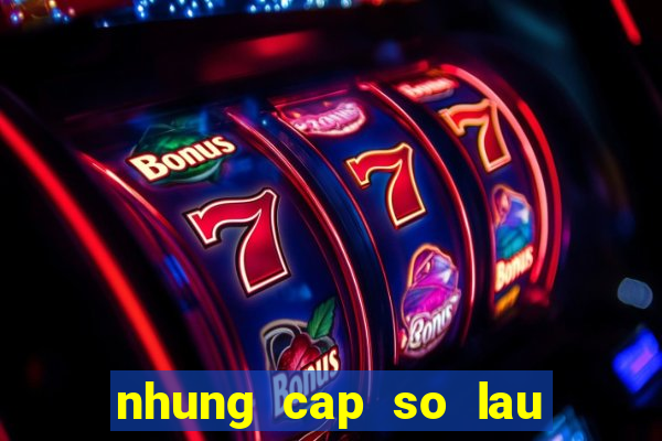 nhung cap so lau ra nhat