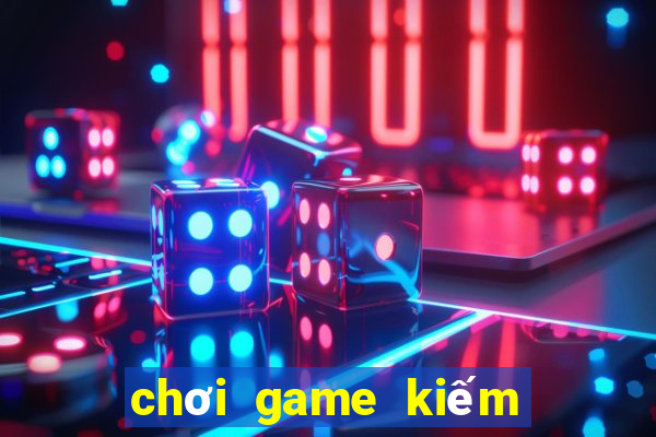 chơi game kiếm tiền online