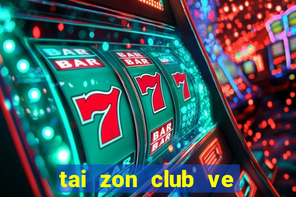 tai zon club ve may tinh