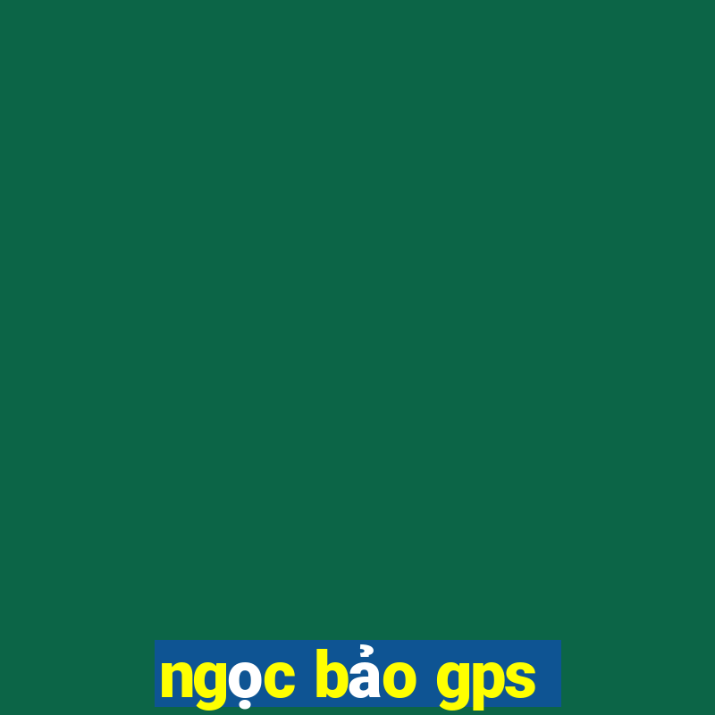 ngọc bảo gps