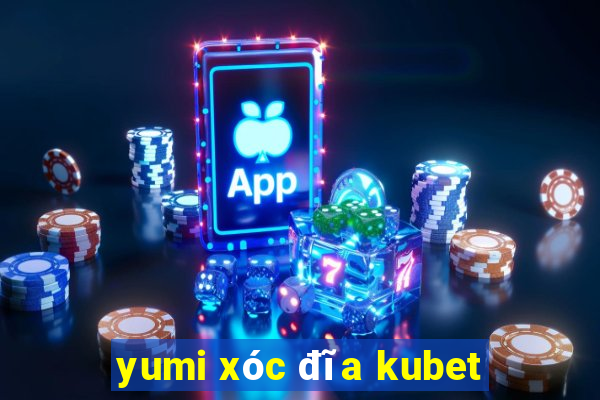 yumi xóc đĩa kubet