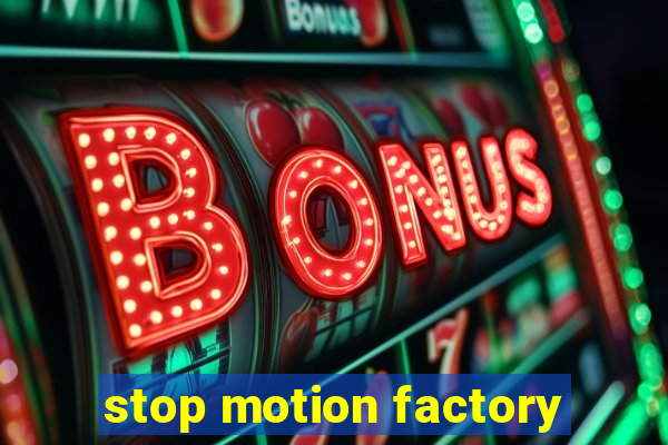 stop motion factory