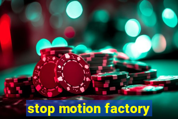 stop motion factory