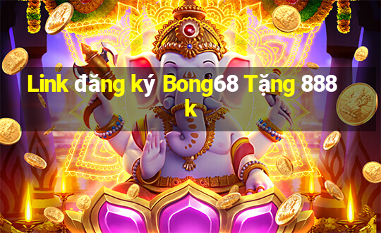 Link đăng ký Bong68 Tặng 888k