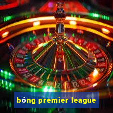 bóng premier league