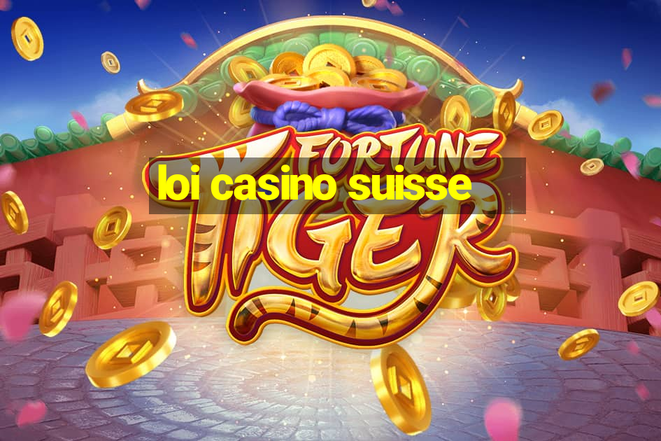 loi casino suisse