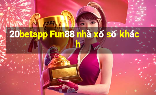 20betapp Fun88 nhà xổ số khách