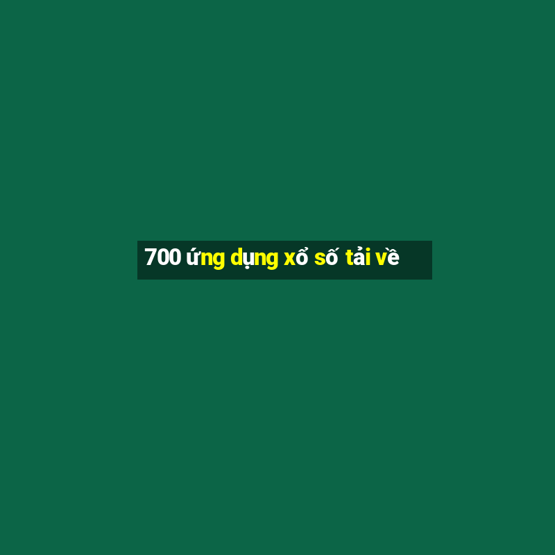 700 ứng dụng xổ số tải về