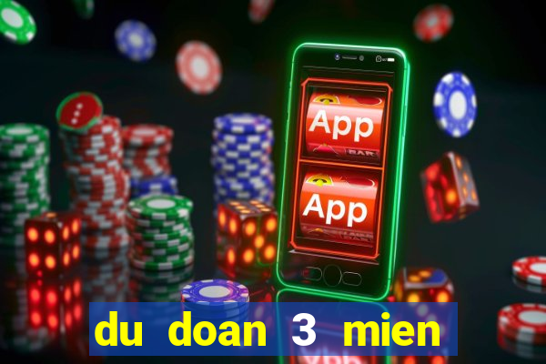 du doan 3 mien hom nay