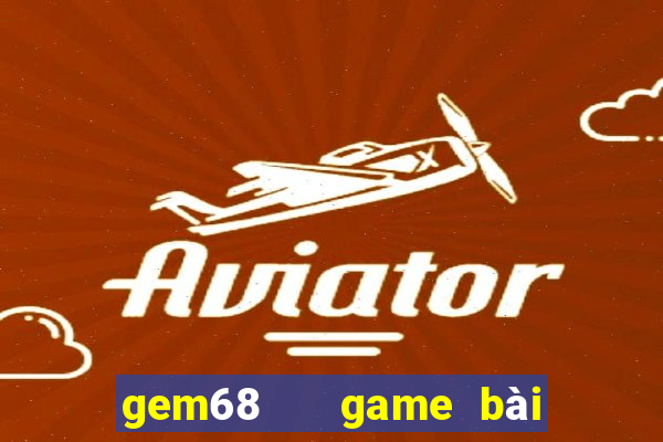 gem68   game bài đổi thưởng