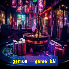 gem68   game bài đổi thưởng