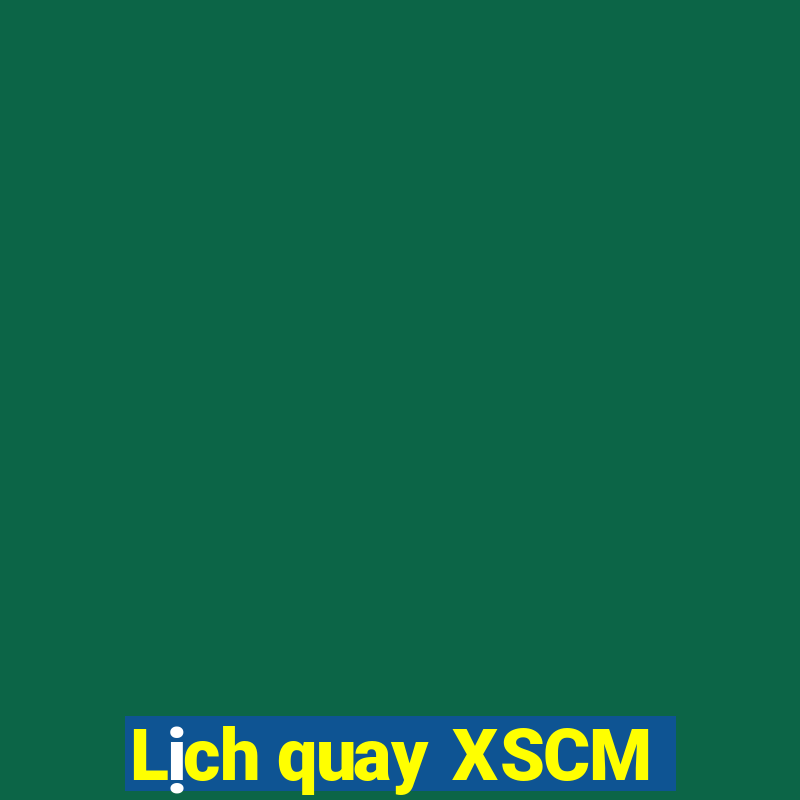 Lịch quay XSCM