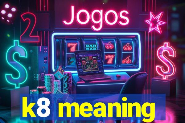 k8 meaning