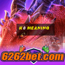 k8 meaning