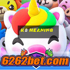 k8 meaning