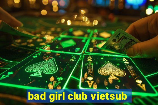 bad girl club vietsub