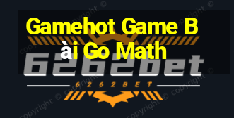 Gamehot Game Bài Go Math