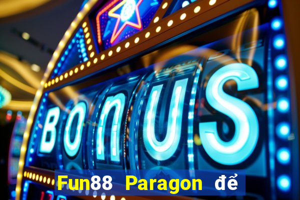 Fun88 Paragon để điều hướng trực tuyến