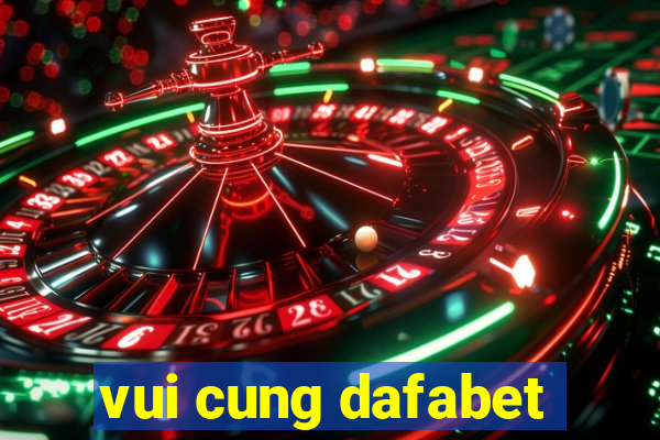 vui cung dafabet