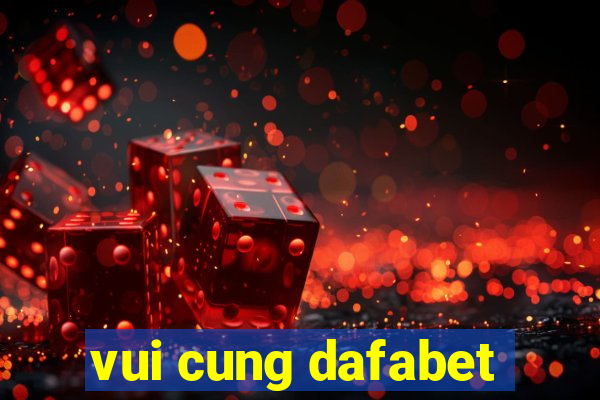 vui cung dafabet