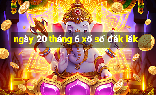 ngày 20 tháng 6 xổ số đắk lắk