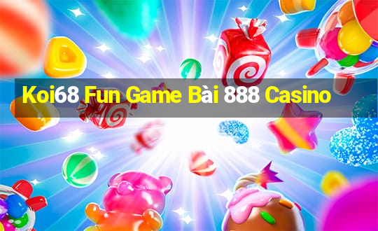 Koi68 Fun Game Bài 888 Casino