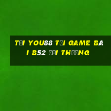 Tải You88 Tại Game Bài B52 Đổi Thưởng