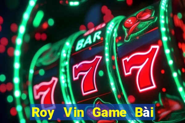 Roy Vin Game Bài Quốc Tế