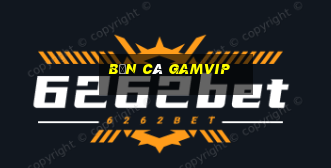 bắn cá gamvip