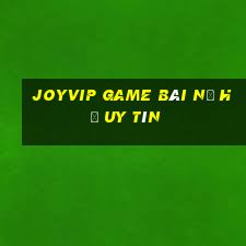 Joyvip Game Bài Nổ Hũ Uy Tín