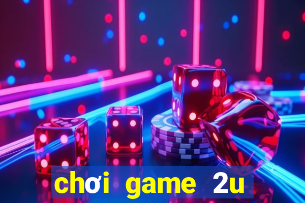 choi game 2u tren zing me