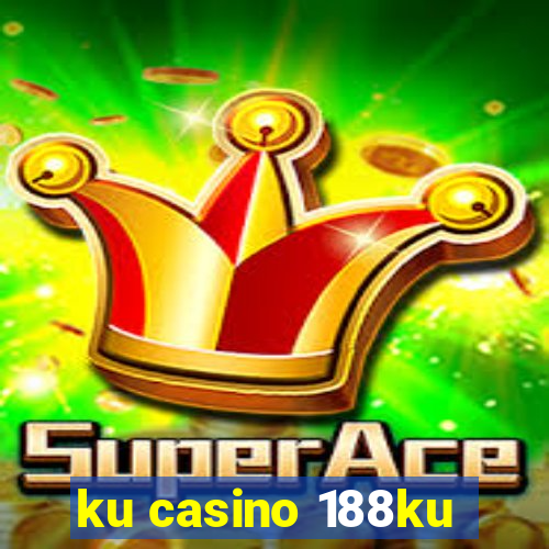 ku casino 188ku