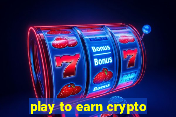 play to earn crypto